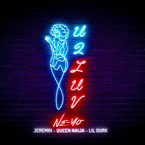 U 2 Luv Ne-Yo feat. Jeremih, Queen Naija, Lil Durk