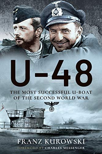 U-48: The Most Successful U-Boat of the Second World War Kurowski Franz