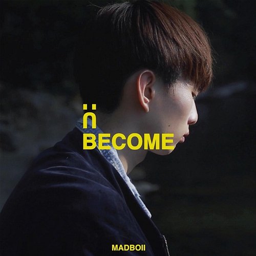 U Become MADBOII