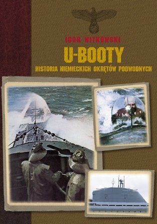 U-Booty Historia Niemieckich Okrętów Podwodnych Witkowski Igor