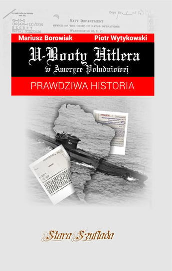 U-Booty Hitlera w Ameryce Południowej Borowiak Mariusz, Wytykowski Piotr