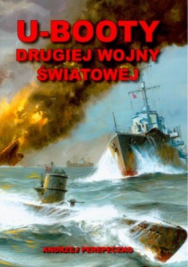 U-Booty II Wojny Światowej Perepeczko Andrzej