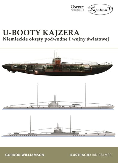 U-Booty Kajzera. Niemieckie okręty podwodne I wojny światowej Gordon Williamson