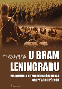 U Bram Leningradu. Wspomnienia Niemieckiego Żołnierza Grupy Armii Północ Lubbeck William, Hurt David B.