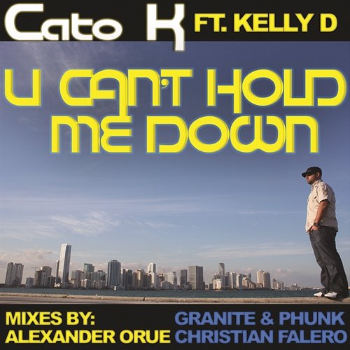 U Cant Hold Me Down Cato K feat. Kelly D