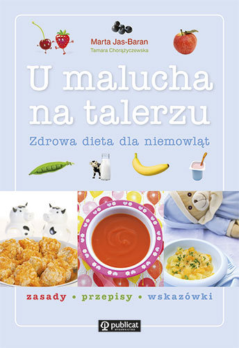 U malucha na talerzu. Zdrowa dieta dla niemowląt Jas-Baran Marta, Chorążyczewska Tamara