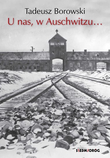 U nas, w Auschwitzu… Borowski Tadeusz
