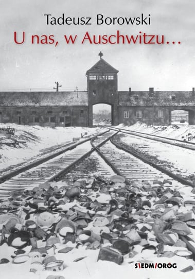 U nas, w Auschwitzu... Borowski Tadeusz
