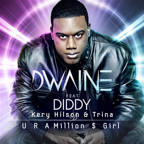 U R A Million $ Girl Dwaine feat. Trina, P Diddy & Keri Hilson