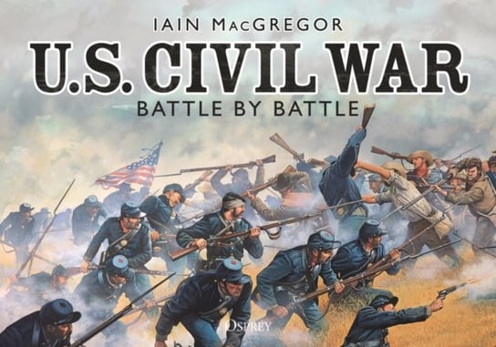 U.S. Civil War Battle by Battle Iain MacGregor