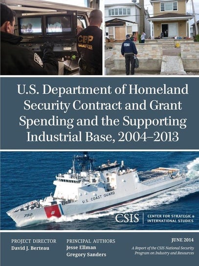 U.S. Department of Homeland Security Contract and Grant Spending and the Supporting Industrial Base, 2004-2013 Ellman Jesse