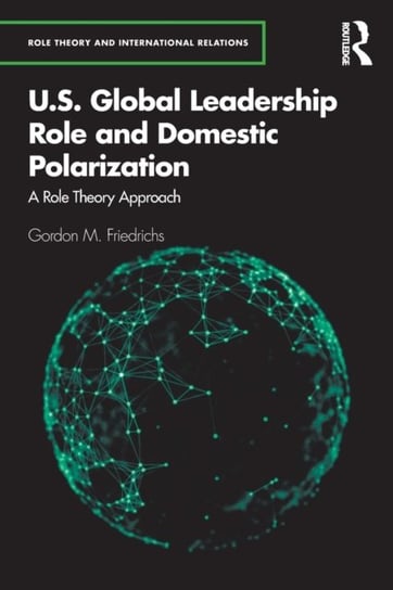 U.S. Global Leadership Role and Domestic Polarization: A Role Theory Approach Gordon M. Friedrichs
