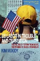U.S. Labor in Trouble and Transition: The Failure of Reform from Above, the Promise of Revival from Below Moody Kim