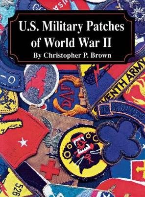 U.S. Military Patches of World War II Brown Christopher P.