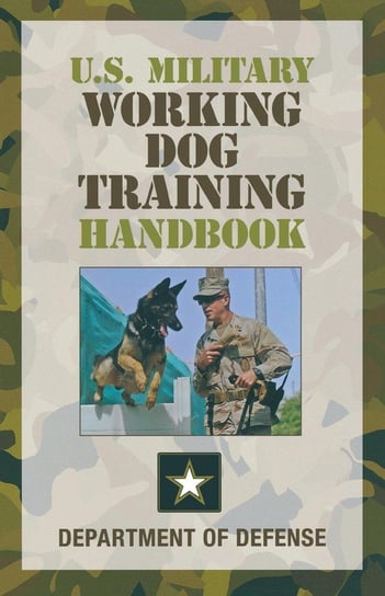 U.S. Military Working Dog Training Handbook Opracowanie zbiorowe
