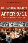 U.S. National Security and Foreign Policymaking After 9/11: Present at the Re-Creation Bolton Kent M.