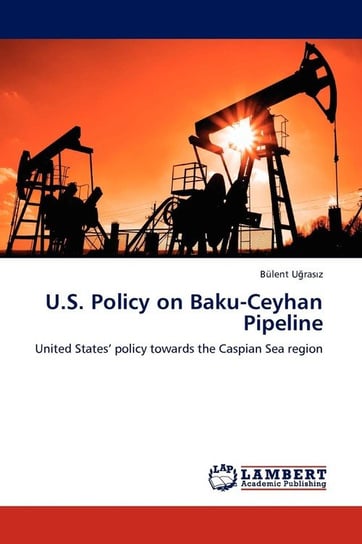 U.S. Policy on Baku-Ceyhan Pipeline U. Ras Z. B. Lent
