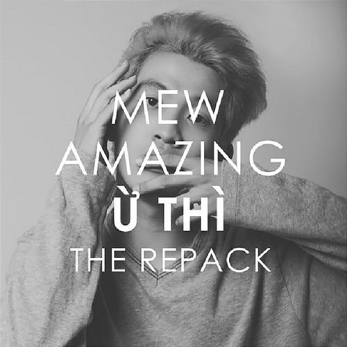 Ừ Thì (The Repack) Mew Amazing