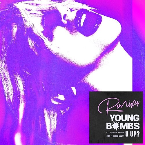 U Up? (Remixes) Young Bombs feat. Stondon Massey