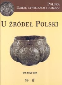 U Źródeł Polski Do Roku 1038 Opracowanie zbiorowe