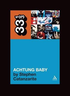 U2's Achtung Baby: Meditations on Love in the Shadow of the Fall Catanzarite Stephen
