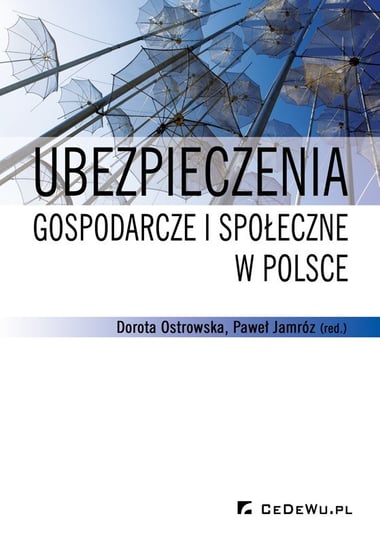 Ubezpieczenia gospodarcze i społeczne w Polsce Ostrowska Dorota, Jamróz Paweł