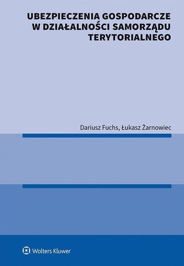 Ubezpieczenia gospodarcze w działalności samorządu terytorialnego Fuchs Dariusz, Żarnowiec Łukasz