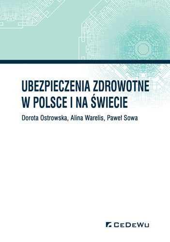Ubezpieczenia zdrowotne w Polsce i na świecie Ostrowska Dorota, Warelis Alicja, Sowa Paweł
