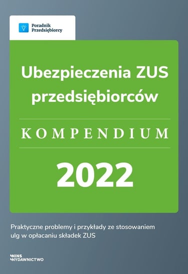 Ubezpieczenia ZUS przedsiębiorców. Kompendium 2022 Emilia Lazarowicz, Katarzyna Tokarczyk, Agnieszka Walczyńska, Katarzyna Dorociak