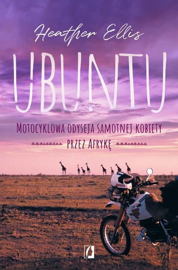 Ubuntu. Motocyklowa odyseja samotnej kobiety przez Afrykę Ellis Heather