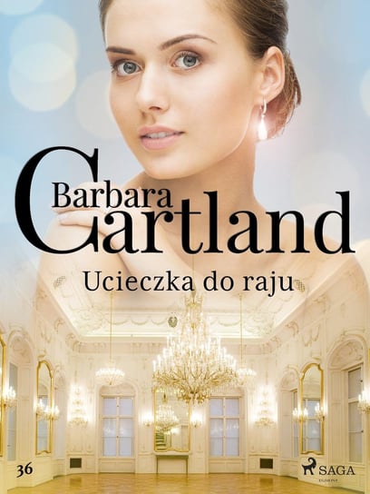 Ucieczka do raju. Ponadczasowe historie miłosne Barbary Cartland Cartland Barbara