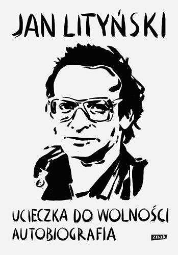 Ucieczka do wolności. Autobiografia Lityński Jan