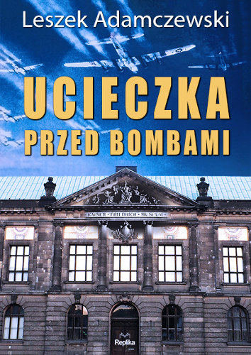 Ucieczka przed bombami Adamczewski Leszek
