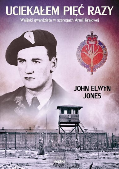 Uciekałem pięć razy. Walijski gwardzista w szeregach Armii Krajowej Jones John Elwyn