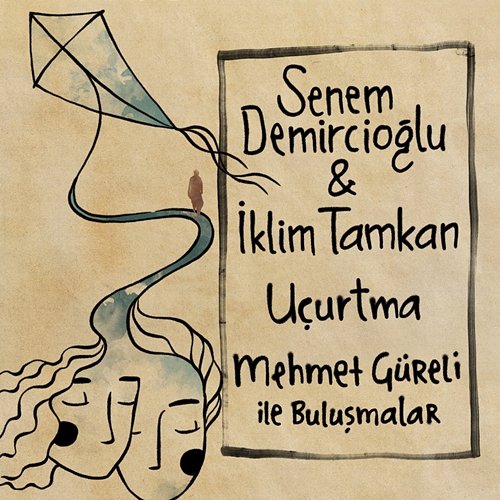 Uçurtma Senem Demircioglu & Iklim Tamkan & Mehmet Güreli