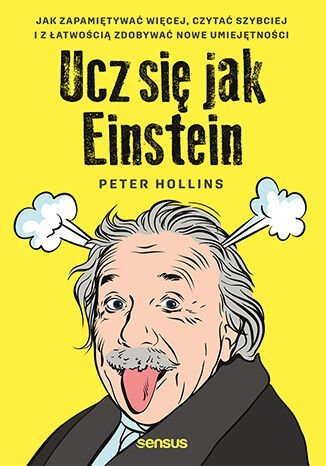 Ucz się jak Einstein. Jak zapamiętywać więcej, czytać szybciej i z łatwością zdobywać nowe umiejętności Hollins Peter