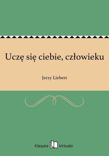 Uczę się ciebie, człowieku Liebert Jerzy