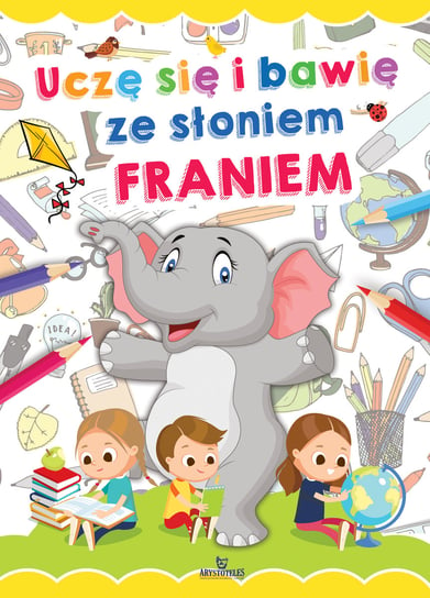 Uczę się i bawię ze słoniem Franiem Grzankowska Ewelina