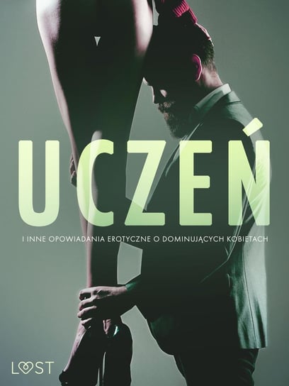 Uczeń i inne opowiadania erotyczne o dominujących kobietach Sodergran Alexandra, Bang Anita, Lind Lea, Wiese Reiner Larsen, Bech Camille, Lund Elena, Hermansson B.J.