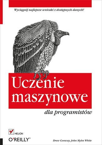 Uczenie maszynowe dla programistów Conway Drew, White John Myles