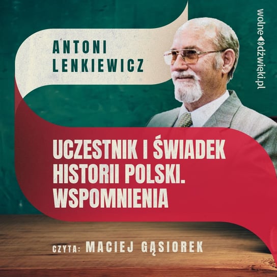 Uczestnik i świadek historii Polski. Wspomnienia Lenkiewicz Antoni