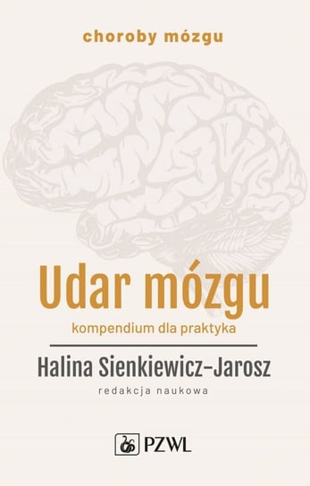 Udar mózgu. Kompendium dla praktyka Sienkiewicz-Jarosz Halina