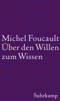 Über den Willen zum Wissen Foucault Michel