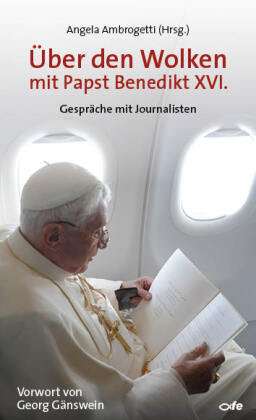 Über den Wolken mit Papst Benedikt XVI. Fe-Medienverlags Gmbh