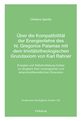 Über die Kompatibilität der Energienlehre des hl. Gregorios Palamas  mit dem trinitätstheologischen Grundaxiom von Karl Rahner Tyrolia