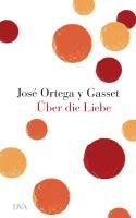 Über die Liebe Gasset Jose Ortega Y.