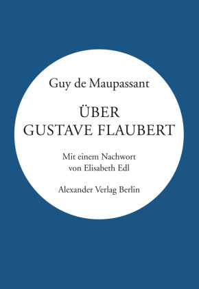 Über Gustave Flaubert Alexander Verlag