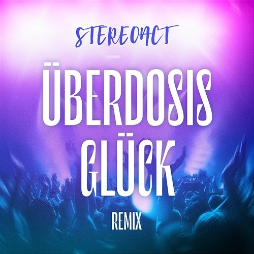 Überdosis Glück Stereoact