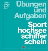 Übungen und Aufgaben Sporthochseeschifferschein Irminger Peter, Schultz Harald, Wand Christoph, Damm Peter