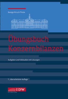 Übungsbuch Konzernbilanzen, 8. Aufl. IDW-Verlag